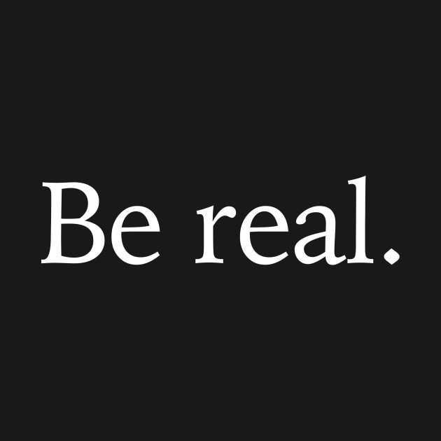 Be real. Be real картинки. Be real надпись. Be real логотип.