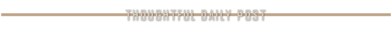 ThoughtfulDailyPostDividerThoughtful Image.png